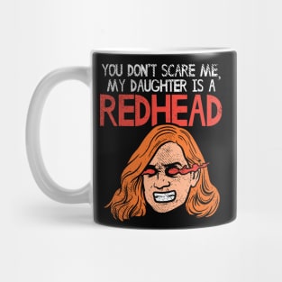 You Can't Scare Me, My Daughter Is A Redhead Mug